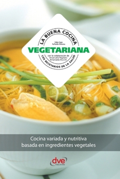 La buena cocina vegetariana: Cocina variada y nutritiva basada en ingredientes vegetales (Spanish Edition)