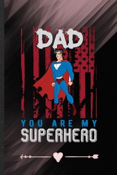 Paperback Dad You Are My Superhero: Funny Lined Notebook Journal For New Dad Patriotic Fathers Day, Unique Special Inspirational Birthday Gift, College 6 Book