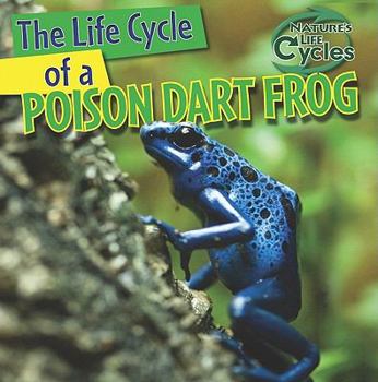 The Life Cycle of a Poison Dart Frog - Book  of the Nature's Life Cycles