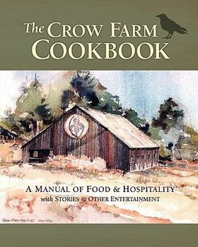 Paperback The Crow Farm Cookbook: A Manual of Food & Hospitality with Stories & Other Entertainment Book