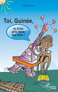 Toi Guinée, tu m'as pris dans tes bras ! (Harmattan Guinée) (French Edition)