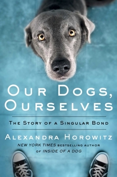 Hardcover Our Dogs, Ourselves: The Story of a Singular Bond Book