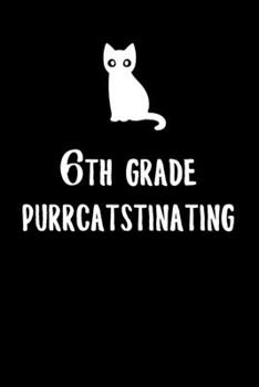 6th Grade Purrcatstinating: 6x9" Dot Bullet Notebook/Journal For Back To School Writing, Workbook, Drawing And Journaling Gift Idea To 6th Grader Kids, Grade School Boys And Girls In Sixth Grade