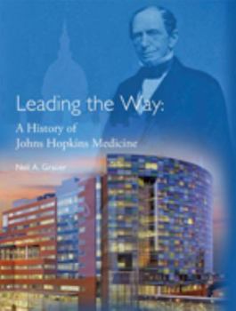 Hardcover Leading the Way: A History of Johns Hopkins Medicine Book