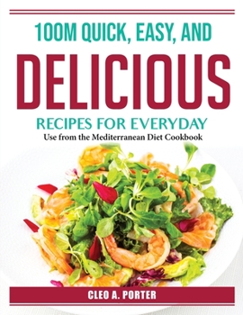 Paperback 100M Quick, Easy, and Delicious Recipes for Everyday: Use from the Mediterranean Diet Cookbook Book