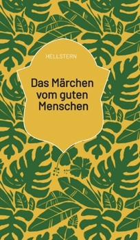 Das Märchen vom guten Menschen (German Edition)