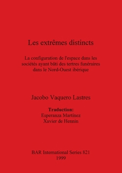 Les extremes distincts: La configuration de l'espace dans les societes ayant bati des tertres funeraires dans le Nord-Ouest iberique