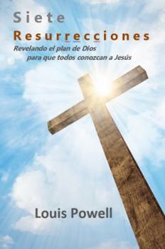 Paperback Siete Resurrecciones: Revelando el plan de Dios para que todos conozcan a Jesús (Spanish Edition) [Spanish] Book
