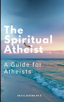 The Spiritual Atheist: A Guide for Atheists