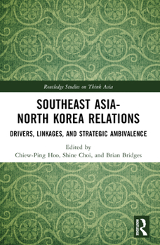 Paperback Southeast Asia-North Korea Relations: Drivers, Linkages, and Strategic Ambivalence Book