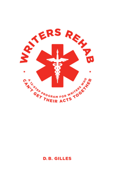 Paperback Writers Rehab: A 12-Step Program for Writers Who Can't Get Their Acts Together Book