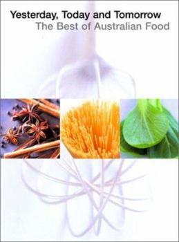 Paperback Yesterday, Today and Tomorrow: The Best of Australian Food Book