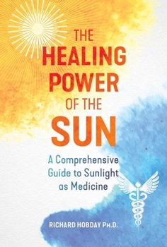 Paperback The Healing Power of the Sun: A Comprehensive Guide to Sunlight as Medicine Book