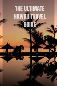 Paperback The Ultimate Hawaii Travel Guide: From Volcanoes to Beaches and Everything in Between. Premium color Book