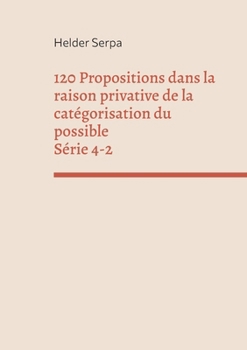 Paperback 120 Propositions dans la raison privative de la catégorisation du possible - Série 4-2 [French] Book