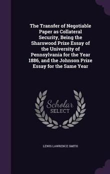 Hardcover The Transfer of Negotiable Paper as Collateral Security, Being the Sharswood Prize Essay of the University of Pennsylvania for the Year 1886, and the Book