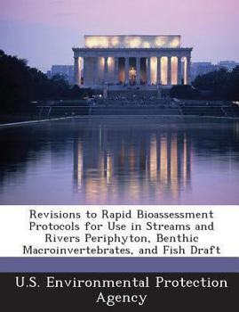 Paperback Revisions to Rapid Bioassessment Protocols for Use in Streams and Rivers Periphyton, Benthic Macroinvertebrates, and Fish Draft Book