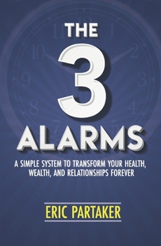 Paperback The 3 Alarms: A Simple System to Transform Your Health, Wealth, and Relationships Forever Book