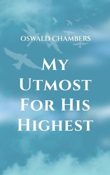 Hardcover My Utmost for His Highest: A Timeless Christian Devotional on Complete Surrender and Faith in Christ Book