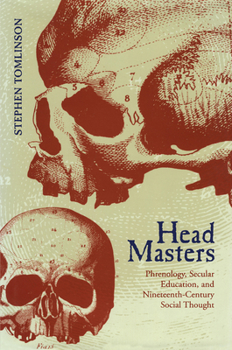Paperback Head Masters: Phrenology, Secular Education, and Nineteenth-Century Social Thought Book