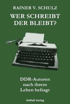 Paperback Wer schreibt der bleibt: DDR Autoren nach ihrem Leben befragt [German] Book