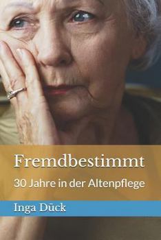Paperback Fremdbestimmt: 30 Jahre in der Altenpflege [German] Book