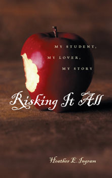 Hardcover Risking It All: My Student, My Lover, My Story Book