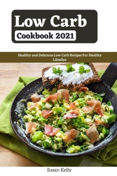 Paperback Low Carb Cookbook 2021: Healthy and Delicious Low Carb Recipes For Healthy Lifestyle Book