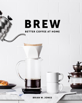 Hardcover Brew: Better Coffee at Home: Better Coffee at Home Book