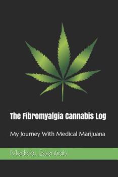 Paperback The Fibromyalgia Cannabis Log: My Journey With Medical Marijuana Book