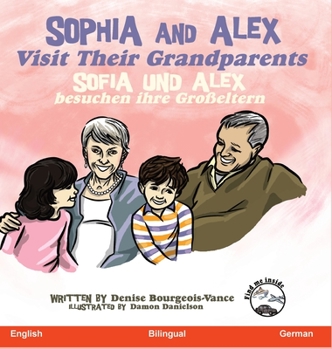 Hardcover Sophia and Alex Visit Their Grandparents: Sophia und Alex besuchen ihre Großeltern [German] Book