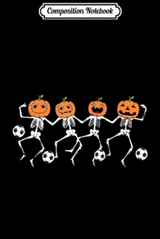 Composition Notebook: Funny Halloween Soccer Player Pumpkin Skeletons Kids  Journal/Notebook Blank Lined Ruled 6x9 100 Pages