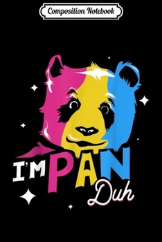 Composition Notebook: I'm Pan Duh Pansexual Gay Pride Flag LGBT Gift Graphic  Journal/Notebook Blank Lined Ruled 6x9 100 Pages