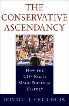 Hardcover The Conservative Ascendancy: How the GOP Right Made Political History Book