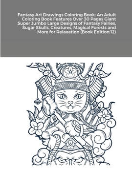 Fantasy Art Drawings Coloring Book: An Adult Coloring Book Features Over 30 Pages Giant Super Jumbo Large Designs of Fantasy Fairies, Sugar Skulls, ... and More for Relaxation