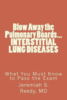 Blow Away the Pulmonary Boards... Interstitial Lung Diseases What You Must Know to Pass the Exam