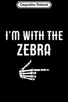 Composition Notebook: I'm With The Zebra Funny Easy Halloween Costume Gift  Journal/Notebook Blank Lined Ruled 6x9 100 Pages