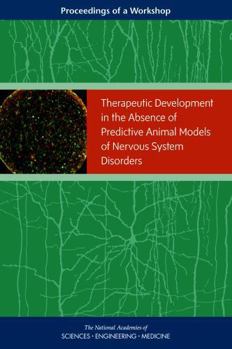 Therapeutic Development in the Absence of Predictive Animal Models of Nervous System Disorders: Proceedings of a Workshop