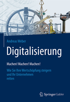 Hardcover Digitalisierung - Machen! Machen! Machen!: Wie Sie Ihre Wertschöpfung Steigern Und Ihr Unternehmen Retten [German] Book