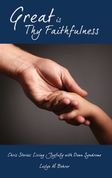 Hardcover Great Is Thy Faithfulness: Chris Stories: Living Joyfully with Down Syndrome Book