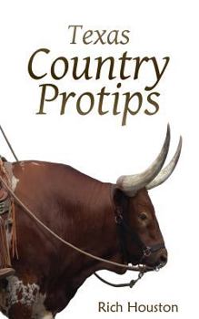 Paperback Texas Country Protips: A layman's guide to the common minutia of modern rural life Book