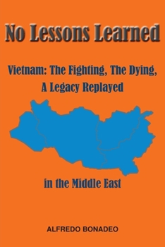Paperback No Lessons Learned: Vietnam The Fighting, The Dying, A Legacy Replayed in the Middle East Book