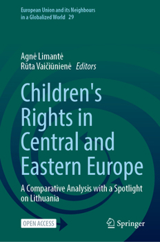 Children's Rights in Central and Eastern Europe: A Comparative Analysis with a Spotlight on Lithuania (European Union and its Neighbours in a Globalized World, 29)