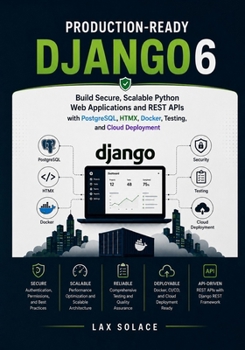 Paperback Production-Ready Django 6: Build Secure, Scalable Python Web Applications and REST APIs with PostgreSQL, HTMX, Docker, Testing, and Cloud Deployment Book