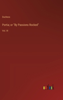 Hardcover Portia; or "By Passions Rocked": Vol. III Book