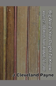 Big Words You Ought To Know: Volume 2: 100 Words From ‘Anodyne’ To ‘Zealot’