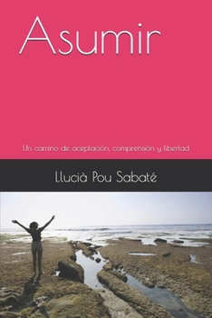 Asumir: Un camino de aceptación, comprensión y libertad (Consciencia y desarrollo) (Spanish Edition)