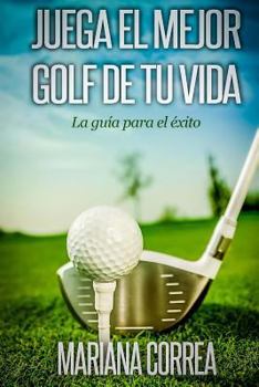 Paperback Juega el Mejor Golf de tu Vida: La guia para el exito [Spanish] Book