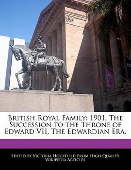 British Royal Family : 1901, the Succession to the Throne of Edward VII, the Edwardian Era