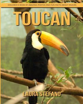Toucan: Children's Book of Amazing Photos and Fun Facts about Toucan